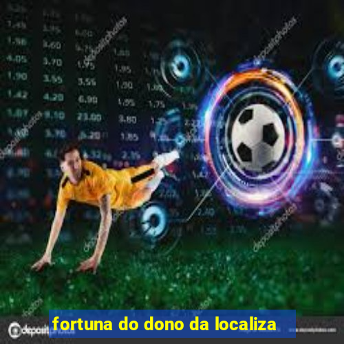 fortuna do dono da localiza